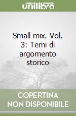 Small mix. Vol. 3: Temi di argomento storico libro