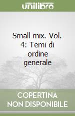 Small mix. Vol. 4: Temi di ordine generale libro