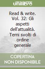 Read & write. Vol. 32: Gli aspetti dell'attualità. Temi svolti di ordine generale libro