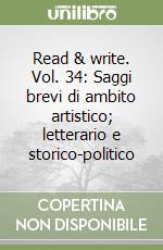 Read & write. Vol. 34: Saggi brevi di ambito artistico; letterario e storico-politico libro