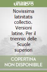 Novissima latinitatis collectio. Versioni latine. Per il triennio delle Scuole superiori libro