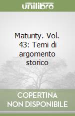 Maturity. Vol. 43: Temi di argomento storico libro