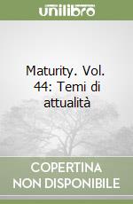 Maturity. Vol. 44: Temi di attualità libro