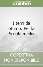 I temi da ottimo. Per la Scuola media libro