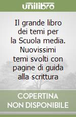 Il grande libro dei temi per la Scuola media. Nuovissimi temi svolti con  pagine di guida alla scrittura, Alessia Desiato e Regina Sorrentino, Scuola Nuova, 2008