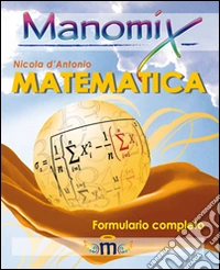 Manomix di matematica. Formulario completo