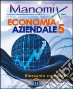 Manomix di economia aziendale. Riassunto completo. Vol. 5 libro