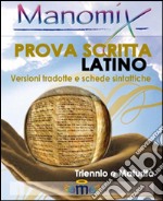 Manomix. Prova scritta di latino. Triennio e Maturità, versioni tradotte e schede sintattiche libro