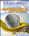 Manomix. Matematica per la maturità. Sintesi ed esercizi libro