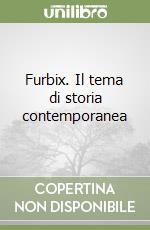 Furbix. Il tema di storia contemporanea libro