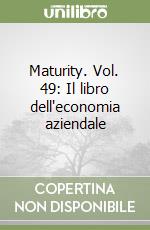 Maturity. Vol. 49: Il libro dell'economia aziendale libro