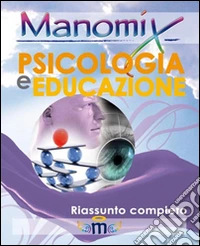 Manomix di psicologia e educazione. Riassunto completo