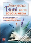 Fantastici temi. Per la Scuola media libro