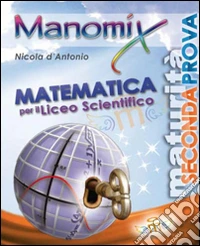 Manomix. Matematica per il Liceo scientifico libro