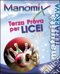 Manomix. Terza prova di Maturità per i Licei libro