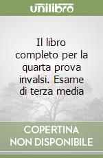 Il libro completo per la quarta prova invalsi. Esame di terza media libro