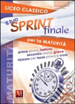 Il tuo sprint finale per la maturità. Licei classici libro