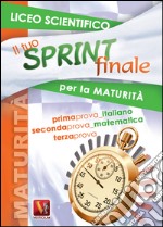 Il tuo sprint finale per la maturità. Liceo scientifico libro