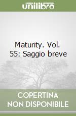 Maturity. Vol. 55: Saggio breve libro