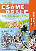 Il tuo esame orale. Per la maturità. Licei classici