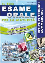 Il tuo esame orale. Per la maturità. Istituti tecnici commerciali