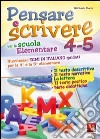 Pensare e scrivere 4-5. Nuovissimi temi di italiano guidati per la 4ª e 5ª classe elementare libro di Furia Michela