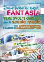 Scrivere con fantasia. Per la Scuola media libro