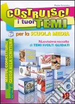 Costruisci i tuoi temi. Nuovissima raccolta di temi svolti guidati libro