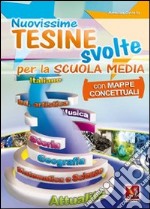 Nuovissime tesine svolte. Con mappe concettuali. Per la Scuola media libro