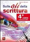 Sulle ali della scrittura Per il 4° anno delle Scuole superiori libro