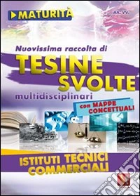 NUovissima raccolta di tesine svolte per la maturità. Istituti tecnici commerciali libro