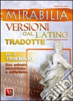 Mirabilia. Versioni dal latino tradotte per il triennio libro