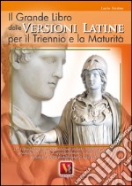 Il grande libro delle versioni latine. Testo latino a fronte. Per il triennio e la maturità libro