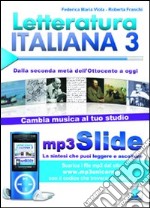 Letteratura italiana. Riassunto da leggere e ascoltare. Con file MP3. Vol. 3: Dalla seconda metà dell'Ottocento a oggi libro