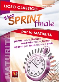 Il tuo sprint finale per la maturità. Licei classici. Latino in seconda prova libro