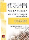 La guerra gallica-De bello gallico. Versione integrale con testo latino a fronte libro di Cesare Gaio Giulio