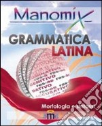 Manomix di grammatica latina (morfologia e sintassi). Manuale completo libro