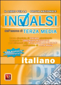 Prove INVALSI di italiano. Per la 3ª classe della Scuola media libro