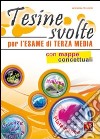 Tesine svolte per l'esame di terza media. Con mappe concettuali libro