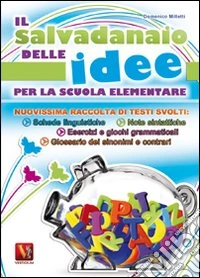 Il salvadanaio delle idee. Nuovissima raccolta di testi svolti, esercizi e giochi didattici. Per la Scuola elementare libro