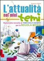 L'attualità nei miei temi. Per la Scuola media libro