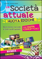 La società attuale. Nuovissima raccolta di temi svolti guidati. Scuole superiori, maturità, concorsi. Con mappe concettuali libro