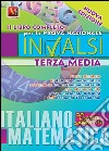 Il libro completo per la prova nazionale INVALSI di terza media. Italiano, matematica libro