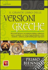 Il grande libro delle versioni greche. 280 versioni dal greco con traduzione italiana e schede didattiche. Per il 1° biennio