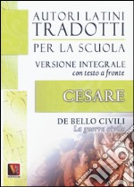 La guerra civile-De bello civili. Testo latino a fronte. Ediz. integrale libro