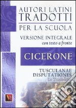 Le Tusculane-Tusculanae disputationes. Testo latino a fronte. Ediz. integrale libro