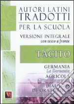 La Germania. Vita di Agricola. Dialogo sull'oratoria-Germania. Agricola. Dialogus de oratoribus. Testo latino a fronte. Ediz. integrale libro