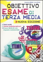 Obiettivo esame di terza media. Temi svolti, Tesine multidisciplinari, Prove INVALSI con risposte commentate libro