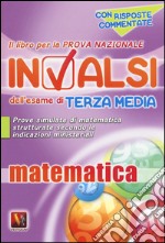 Il libro per la prova nazionale INVALSI dell'esame di terza media. Matematica. Per la Scuola media libro