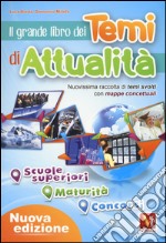 Il grande libro dei temi di attualità. Nuovissima raccolta di temi svolti con mappe concettuali. Scuole superiori, maturità, concorsi libro